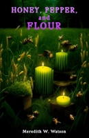 Honey, Pepper, and Flour B08ZNMM2BN Book Cover