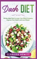 Dash DIET: 28-Day Meal Plan to Lower Your Blood Pressure, Improve Your Health and Lose Weight Kindle Edition 1801127565 Book Cover