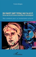Du Faust (art total) au F.A.U.S.T: (Forum des arts de l'univers scientifique et technologique) Mes combats pour un humanisme culturel (French Edition) 2343145946 Book Cover