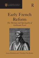 Early French Reform: The Theology and Spirituality of Guillaume Farel 1409418847 Book Cover