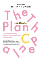 The Plan C: A comprehensive workbook for coaches by coaches 1097996301 Book Cover