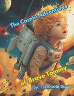 The Cosmic Adventures of Brave Tommy: Tommy's Cosmic Adventure: A Journey Beyond the Stars B0CVKR76WQ Book Cover