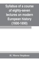 Syllabus of a Course of Eighty-seven Lectures on Modern European History (1600-1890) 9353802725 Book Cover