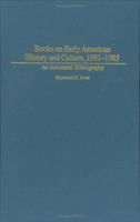 Books on Early American History and Culture, 1981-1985: An Annotated Bibliography (Bibliographies and Indexes in American History,) 0313314292 Book Cover