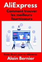 AliExpress  Comment trouver les meilleurs fournisseurs: Guide illustré pour les débutants (French Edition) B07Y4KC5H2 Book Cover