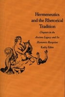 Hermeneutics and the Rhetorical Tradition: Chapters in the Ancient Legacy and Its Humanist Reception (Yale Studies in Hermeneutics) 0300066945 Book Cover