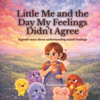 Little Me and the Day My Feelings Didn’t Agree: A gentle, psychology-based story about emotional overwhelm, balance and learning to listen to your feelings B0GGHBWCK2 Book Cover