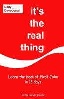 It's the Real Thing: Study, Learn and Understand the Letter of First John in Less Than a Month 1482088606 Book Cover