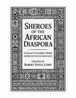 Sheroes of the African Diaspora: A LEGACY COLORING BOOK FOR REFLECTION & RESISTANCE (African Diaspora Sheroes and Heroes: A Coloring Journey of Strength and Inspiration.) B0FR98PJ4W Book Cover