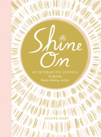 Shine On: An Interactive Journal for Igniting Beauty, Healing, and Joy 0762496177 Book Cover
