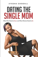 Dating the Single Mom: What Men Need to Know and What Women Need to Do 0578758792 Book Cover