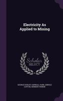 Electricity as Applied to Mining 1340704579 Book Cover