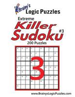 Brainy's Logic Puzzles Extreme Killer Sudoku #3: 200 Puzzles 1544826567 Book Cover