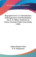 Biographie Des K. K. �sterreichischen Feldzeugmeisters Und Oberdirektors Der K. K. Milit�r-Akademie Zu Wiener Neustadt Grafen Franz Kinsky (Classic Reprint) 1168017092 Book Cover
