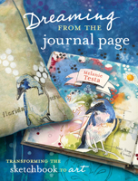 Dreaming From the Journal Page: Transforming the Sketchbook to Art 1440314349 Book Cover