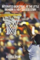 Integrated Basketball at the Little Big Horn: 1957 Success Story 1643619675 Book Cover