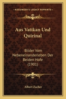 Aus Vatikan Und Quirinal: Bilder Vom Nebeneinanderleben Der Beiden Hofe (1901) 1278772979 Book Cover