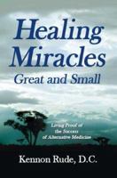 Healing Miracles Great and Small: Living Proof of the Success of Alternative Medicine 1412034671 Book Cover