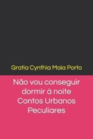 Não Vou Conseguir Dormir À Noite: Contos Urbanos Peculiares B0B37Z76R6 Book Cover