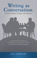 Writing as Conversation: Literature, Writing, Reading, and Expression: A transformative examination of writing styles and communication through the complexity of the English language 1663242437 Book Cover