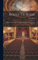 Roule-ta-Bosse; drame en cinq actes, six tableaux [par] Jules Mary & Émile Rochard 1021135844 Book Cover