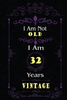 I Am Not Old I Am 32 Years Vintage: 32nd Birthday Gifts For Men or Women. 6x9 Inch 100 Pages Perfect Birthday Gift Notebook For Men & Women. Cool Present for your old friend too. 1670044947 Book Cover