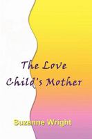 The Love Child's Mother 1541087569 Book Cover