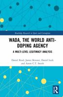 Wada, the World Anti-Doping Agency: A Multi-Level Legitimacy Analysis 0367540649 Book Cover