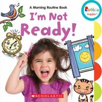 I'm Not Ready!: A Morning Routine Book (Rookie Toddler) 0531229777 Book Cover