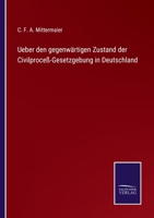 Ueber den gegenwärtigen Zustand der Civilproceß-Gesetzgebung in Deutschland 3752519665 Book Cover