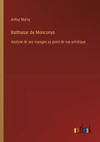 Balthasar de Monconys: Analyse de ses voyages au point de vue artistique 3385003482 Book Cover