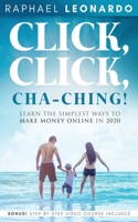 Click, Click, ChaChing!: Learn the Simplest Ways to Make Money Online in 2020: Learn the Best and Easiest Way to Build a Passive Income in 2020 1989120628 Book Cover
