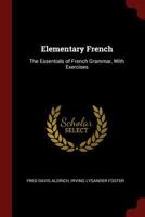 Elementary French: The Essentials of French Grammar, with Exercises 1375591509 Book Cover