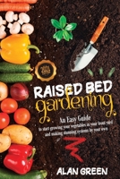 RAISED BED GARDENING: An easy guide for beginners to start growing vegetables in your front yard and making stunning systems by your own. B08YFD4B2B Book Cover