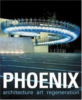 Phoenix: Architecture/Art/Regeneration 1904772226 Book Cover