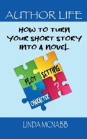 How to Turn Your Short Story Into a Novel (The Author Life) B0CTRZXJNK Book Cover