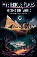 Mysterious Places Around the World: Exploring Earth's Enigmas B0DPLPF4DP Book Cover