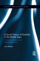 A Social History of Disability in the Middle Ages: Cultural Considerations of Physical Impairment 1138952389 Book Cover