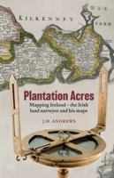 Plantation Acres: Mapping Ireland, the Irish land surveyor and his maps 1913993760 Book Cover