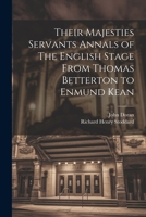 Their Majesties Servants Annals of The English Stage From Thomas Betterton to Enmund Kean 1022035207 Book Cover