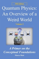 Quantum Physics: an overview of a weird world: A primer on the conceptual foundations 1090602596 Book Cover