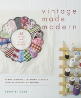 Vintage Made Modern: Transforming Timeworn Textiles into Treasured Heirlooms 1611801230 Book Cover