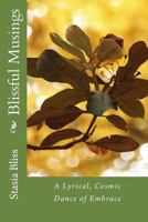 Blissful Musings: A Lyrical, Cosmic Dance of Embrace 1489523286 Book Cover
