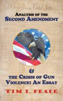 Analysis of the Second Amendment & the Crisis of Gun Violence: An Essay: An Essay 1546206450 Book Cover