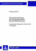 Verlustverrechnung Bei Ertragsteuerlicher Konzernbesteuerung: Deutschland, Oesterreich Und Die USA Im Vergleich 363156516X Book Cover