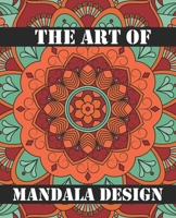 The Art of Mandala Design: Adult Coloring Book and Mandala Images Stress Management Coloring Book For Relaxation, Meditation, Happiness ... Adult Coloring Book Mandala Patterns Coloring Book B08HG7TSKZ Book Cover