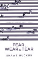 Fear, Tear, and Wear: Eleven Bittersweet Short Stories 1915338948 Book Cover
