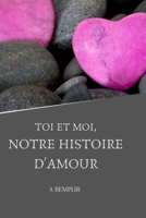 TOI ET MOI, notre histoire d'amour: à remplir B08S2RY8VG Book Cover