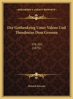 Der Gothenkrieg Unter Valens Und Theodosius Dem Grossen: 376-382 116086277X Book Cover