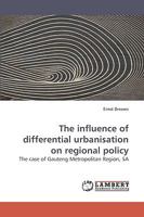 The influence of differential urbanisation on regional policy: The case of Gauteng Metropolitan Region, SA 3838307240 Book Cover